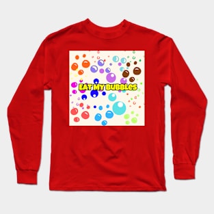 Eat My Bubbles Long Sleeve T-Shirt